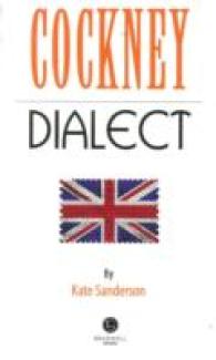 Cockney Dialect : A Selection of Words and Anecdotes from the East End of London