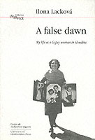 False Dawn : My Life as a Gypsy Woman in Slovakia (Biblioteca De Temas Gitanos Y Afines. Coleccion Interface. 16.)