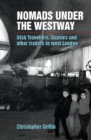 Nomads under the Westway : Irish Travellers, Gypsies and Other Traders in West London