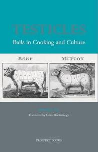 Testicles : Balls in Cooking and Culture