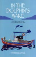 In the Dolphin's Wake : Cocktails, Calamities and Caiques in the Greek Islands -- Paperback / softback