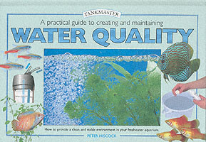 A Practical Guide to Creating and Maintaining Water Quality (Tankmaster Series)