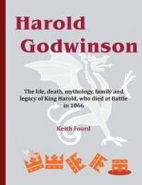 Harold Godwinson : The life, death, mythology, family, and legacy of King Harold, who died at Battle in 1066