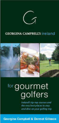 Georgina Campbell's Ireland for Gourmet Golfers : Ireland's Tip-top Golf Courses and the Very Best Places