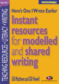 Here's One I Wrote Earlier : Instant Resources for Modelled and Shared Writing : Reception and Year 1