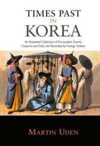 朝鮮半島旅行記：１７世紀から２０世紀まで<br>Times Past in Korea : An Illustrated Collection of Encounters, Customs and Daily Life Recorded by Foreign Visitors (Japan Library)