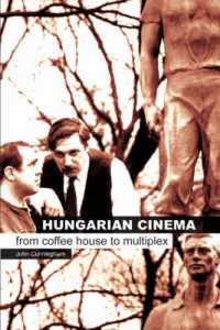ハンガリー映画<br>Hungarian Cinema - from Coffee House to Multiplex (Film and Media Studies)