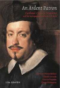 An Ardent Patron: Cardinal Camillo Massimo and His Antiquarian and Artistic Circle : Bellori, Lorraine, Claude, Velazquez