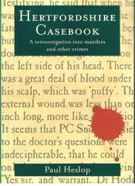 Hertfordshire Casebook : A Reinvestigation into Murders and Other Crimes