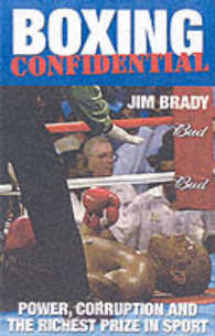 Boxing Confidential : Power, Corruption and the Richest Prize in Sport