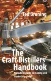 The Craft Distillers' Handbook : A Practical Guide to Making and Marketing Spirits