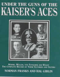 Under the Guns of the Kaiser's Aces : Bohome, Muller, Von Tutschek and Wolff the Complete Record of Their Victories and Victims