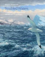 Troubled Waters : Trailing the Albatross: an Artist's Journey (Wildlife Art Series)