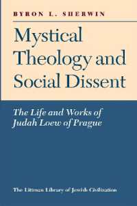 Mystical Theology and Social Dissent : The Life and Works of Judah Loew of Prague (The Littman Library of Jewish Civilization) （New）