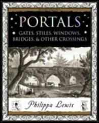 Portals : Gates, Stiles, Windows, Bridges, & Other Crossings