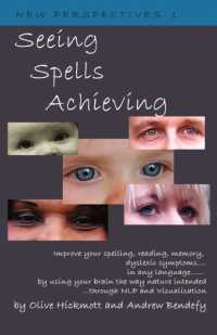 Seeing Spells Achieving : Improve Your Spelling, Reading, Memory, Dyslexic Symptoms, in Any Language, by Using Your Brain the Way Nature Intended, through NLP and Visualisation (New Perspectives)