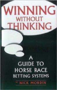 Winning without Thinking : A Guide to Horse Race Betting Systems