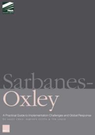 サーベンス・オクスリー法実務ガイド（経営レポート）<br>Sarbanes-Oxley: A Practical Guide to Implementation Challenges and Global Response