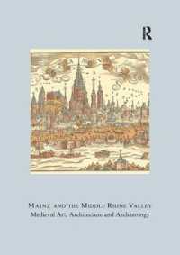 Mainz and the Middle Rhine Valley: Medieval Art, Architecture and Archaeology: Volume 30 : Medieval Art, Architecture and Archaeology (The British Archaeological Association Conference Transactions)