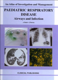 Paediatric Respiratory Disease : Airways and Infection (Atlas of Investigation and Management)