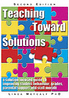 Teaching toward Solutions : A Solution-Focused Guide to Improving Student Behavior, Grades, Parental Support and Staff Morale