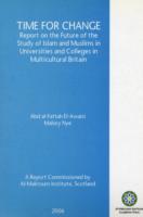 Time for Change : Report on the Future of the Study of Islam and Muslims in Universities and Colleges in Multiculturalism Britain