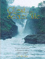 The Quest for the Secret Nile : Victorian Exploration in Equatorial Africa 1857-1888