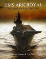 HMS Ark Royal : Zeal Does Not Rest 1981-2011