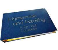 Homemade and Healthy - a Personal Collection