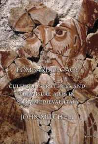 Lombard Legacy : Cultural Strategies and the Visual Arts in Early Medieval Italy