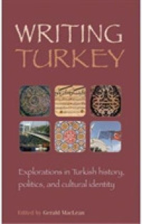 Writing Turkey : Explorations in Turkish History, Politics, and Cultural Identity