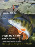 While My Float's Still Cocked : The Ramblings of an Artist-angler -- Paperback / softback