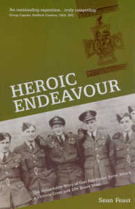 Heroic Endeavour : The Remarkable Story of One Pathfinder Force Attack, a Victoria Cross and 206 Brave Men