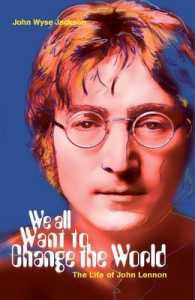 We All Want to Change the World : The Life of John Lennon