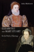 Elizabeth I and Mary Stuart : The Perils of Marriage