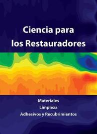 Ciencia Para Los Restauradores : Materiales, Limpieza, Adhesivos Y Recubrimientos