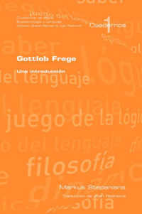 Gottlob Frege : Una Introduccion (Cuardernos De Logica, Epistemologia Y Lenguaje)