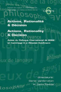 Actions, Rationalite and Decision. Actions, Rationality and Decision : Actes Du Colloque International De 2002 En Hommage a J.-Nicolas Kaufmann (Cahiers)