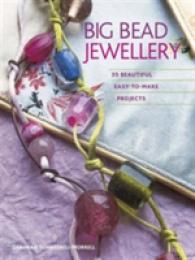 Big Bead Jewellery : 35 Beautiful Easy-to-make Projects -- Paperback