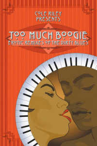 Too Much Boogie : Erotic Remixes of the Dirty Blues