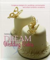 Debbie Brown's Dream Wedding Cakes : Gorgeous Designs for Weddings, Anniversaries and Other Romantic Occasions -- Hardback