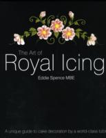 Art of Royal Icing : A Unique Guide to Cake Decoration by a World-class Tutor -- Hardback