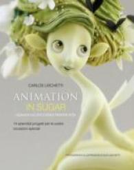 Animation in Sugar: Quando Lo Zucchero Prende Vita -- Hardback (Italian Language Edition)