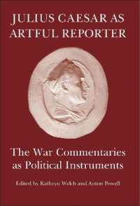 Julius Caesar as Artful Reporter : The War Commentaries as Political Instruments (The Roman World)