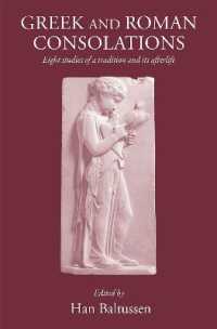 Greek and Roman Consolations : Eight Studies of a Tradition and Its Afterlife (Greece, Rome & Beyond)