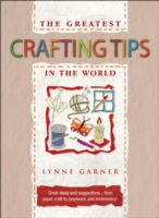 Greatest Crafting Tips in the World (The Greatest Tips in the World) -- Hardback