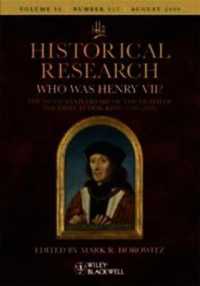 Historical Research Special Issue: Who Was Henry VII? : The 500th Anniversary of the Death of the First Tudor King (1509-2009)