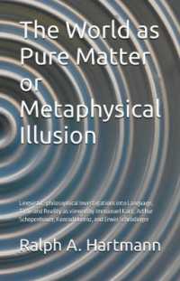 The World as Pure Matter or Metaphysical Illusion : Linguistic-philosophical Investigations into Language, Time, and Reality as viewed by Immanuel Kant, Arthur Schopenhauer, Konrad Lorenz, and Erwin Schroedinger