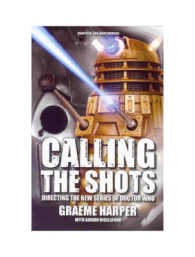 Calling the Shots : Directing the New Series of "doctor Who" -- Paperback / softback