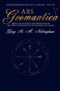 Ars Geomantica : Being an Account and Rendition of the Arte of Geomantic Divination and Magic (Foundations of Practical Sorcery) （Vol. III）